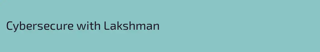 Cybersecure with Lakshman